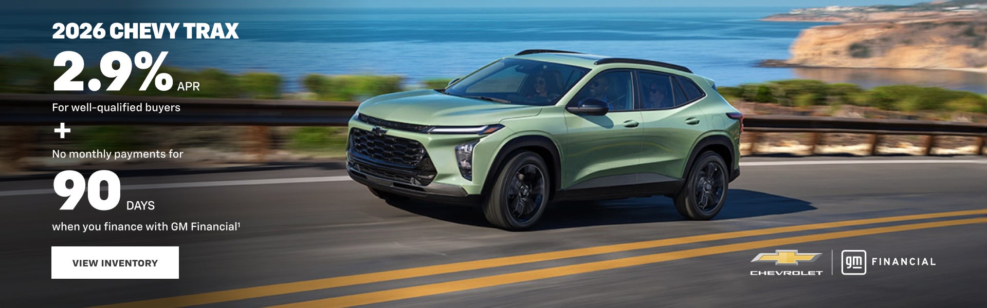 2026 Chevy Trax. 2.9% APR. For well-qualified buyers + No monthly payments for 90 DAYS when you f...